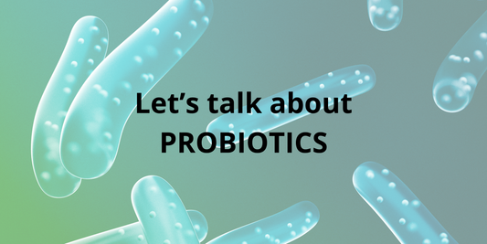 Let's talk about Probiotics